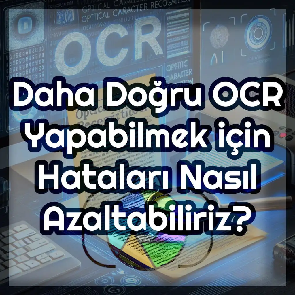 OCR Hatalarını Azaltma Yöntemleri ve İpuçları