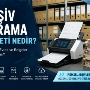 Arşiv rafları, belge klasörleri, profesyonel tarayıcı ve taranan evrakların gösterildiği kurumsal arşiv tarama hizmeti görseli.